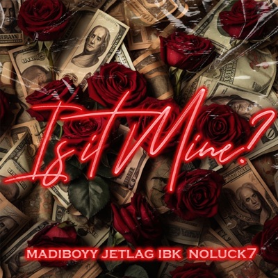 Is It Mine? (feat. Madiboyy & NoLuck7) - Single