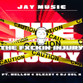 The Fxckin Injury (feat. Mellow & Sleazy & DJ SOL K) - Jay Music