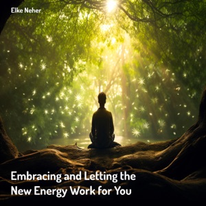 Embracing and Letting the New Energy Work for You