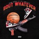 Bout Whatever feat Pc Tweezie Single