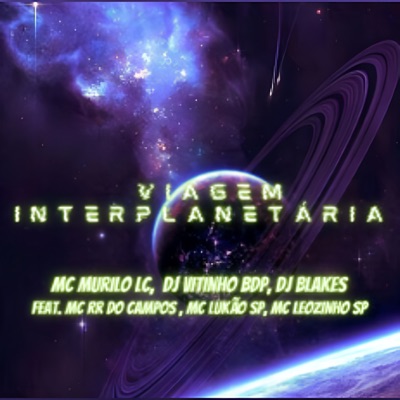 Viagem Interplanetaria (feat. MC RR do Campos, Mc Lukão Sp & MC Leozinho SP) - Single