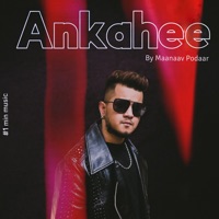 Ankahee - Single - Maanaav Podaar