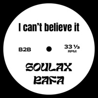 I can't believe it (feat. RAFA) - Single - SOULAX