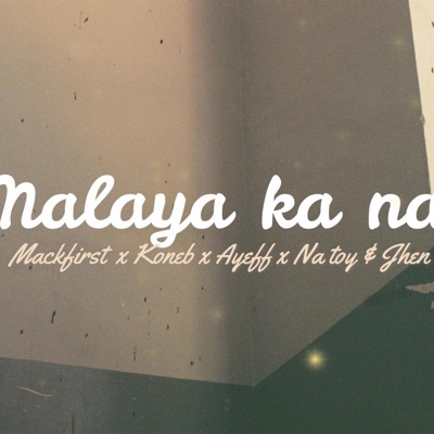 Malaya Ka Na (feat. Koneb, Ayeff, Natoy & Jhen) - Single