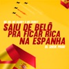 MTG - Saiu de Belô pra Ficar Rica na Espanha - Single