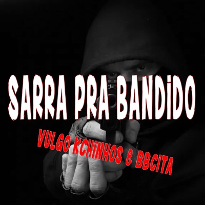 Sarra pra Bandido (feat. DJ Well o Mlk é Cruel) - Single