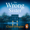 The Wrong Sister - Claire Douglas