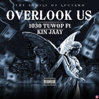 Overlook Us (feat. 1030 Tuwop & Kin Jaay) - Single - kayy luciano