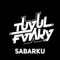 Sabarku (feat. Bagus Dwi Danto) [Jedag Jedug] - Single - TUYUL FVNKY