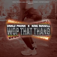 Wop That Thang (feat. King Russell) - Single - Unkle Phunk