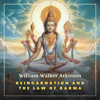 Reincarnation and the Law of Karma - William Walker Atkinson