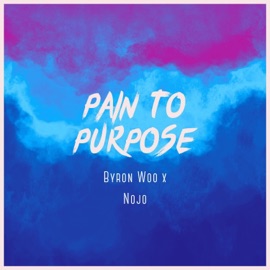 Pain to Purpose (feat. Nojo) Byron Woo