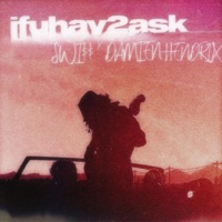 Ifuhav2ask - Single - Swi$$ & Damien Hendrix