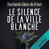 Le silence de la ville blanche: La ville blanche 1 - Eva García Saénz de Urturi