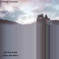 Do You Ever (Tell Me Why) - Single - Koffee + Kandee