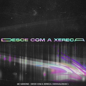 Desce Com a Xereca