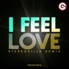 I Feel Love (Stereokilla Remix) - Single