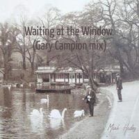 Waiting at the Window (Gary Campion Remix) - Single - Mark Hadley