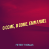 O Come, O Come, Emmanuel - Peter Thomas