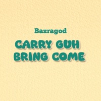 CARRY GUH BRING COME (Radio Edit) - Single - Bazragod