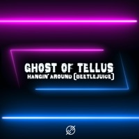 Hangin' Around (Beetlejuice) - Single - Ghost of Tellus & Contiez