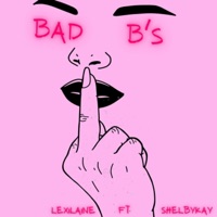 Bad B's (feat. Shelbykay) - Single - LexiLaine