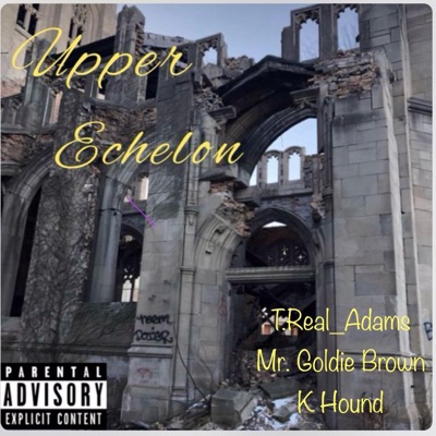 Upper Echelon T.Real_Adams (feat. Mr. Goldie Brown & K Hound) - Single
