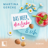 Das Meer, die Liebe und ich (ungekürzt) - Martina Gercke