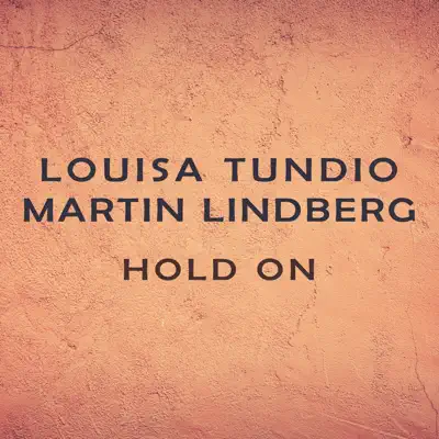 Listen to Hold On - Single by Louisa Tundio & Martin Lindberg