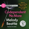 Codependent No More: How to Stop Controlling Others and Start Caring for Yourself - Melody Beattie