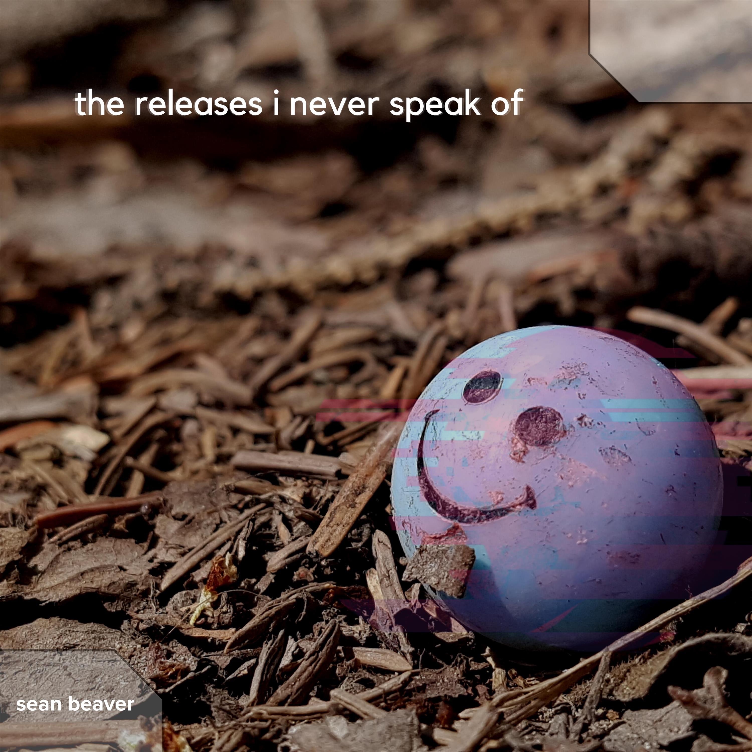 The Releases I Never Speak Of