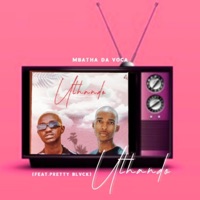 Uthando (feat. Pretty Blvck) - Single - Mbatha Da Voca