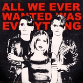 All We Ever Wanted Was Everything artwork