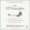 The 32 Principles : Harnessing the Power of Jiu-Jitsu to Succeed in Business, Relationships, and Life - Rener Gracie