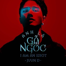 Anh Là Gã Ngốc - I Am An Idiot (Prod. DIBS) JUUN D