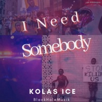 I Need Somebody x Kolas Ice x William Bilal - Single - Kolas Ice