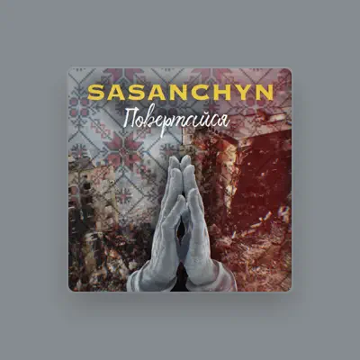 Listen to SASANCHYN, watch music videos, read bio, see tour dates & more!