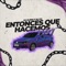 ENTONCES QUE HACEMOS (feat. ELI DJ) - DJ Ulises lyrics