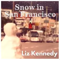 Snow in San Francisco — Liz Kennedy