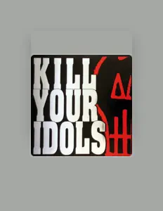 收听 Kill Your Idols、观看音乐视频、阅读小传、查看巡演日期等 ！