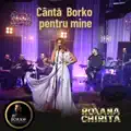 Canta Borko pentru Roxana