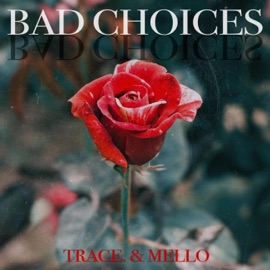 Bad Choices Trace. & Mello