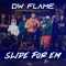 Slide For Em (feat. Cinco Bino & KY) - DW Flame lyrics