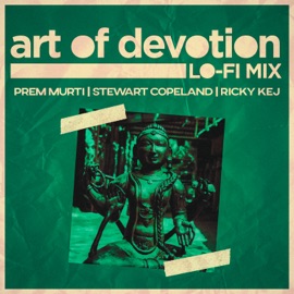 Art of Devotion (Lo-Fi Mix) Prem Murti, Stewart Copeland & Ricky Kej
