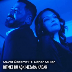 Bitmez Bu Aşk Mezara Kadar (feat. Bahar Miklar)