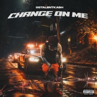 Change On Me - Single - OgTalentkash