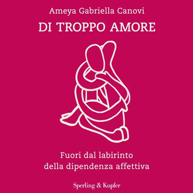 Di troppo amore: Fuori dal labirinto della dipendenza affettiva