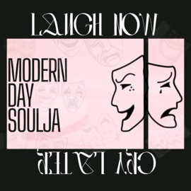Laugh Now, Cry Later Modern Day Soulja