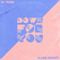 Down for You - Single - El Train & Alexa Harley