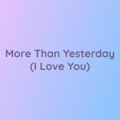 More Than Yesterday (I Love You) artwork